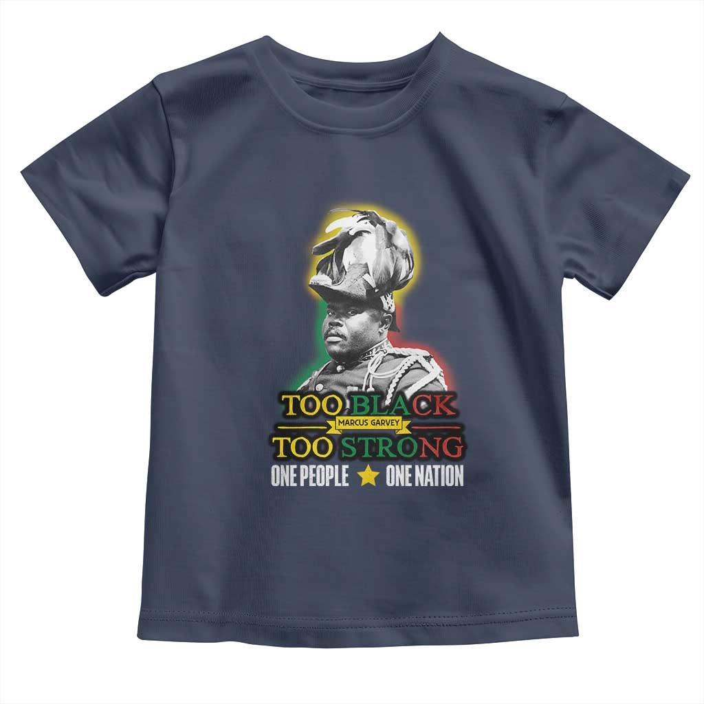 Marcus Garvey Toddler T Shirt Too Black Too Strong One People One Nation