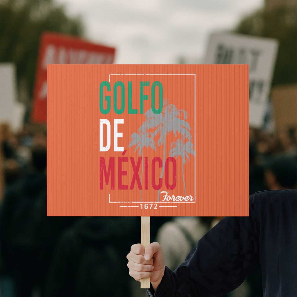 Golfo De Mexico Forever Protest Sign Mexican Gulf Culture Heritage 1672 - Wonder Print Shop