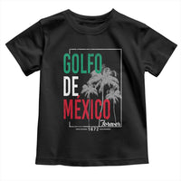 Golfo De Mexico Forever Toddler T Shirt Mexican Gulf Culture Heritage 1672