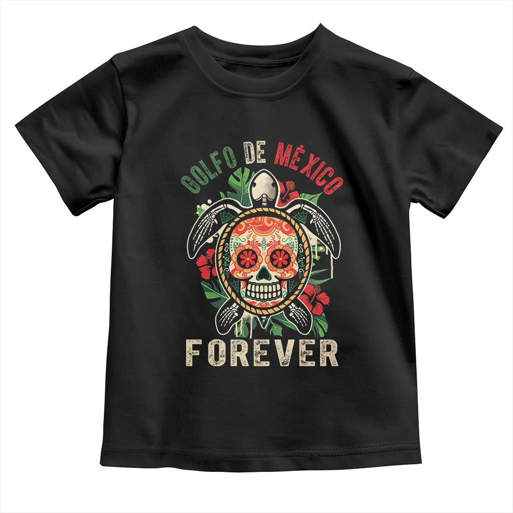 Golfo De Mexico Forever Toddler T Shirt Sea Turtle Mexican Sugar Skull