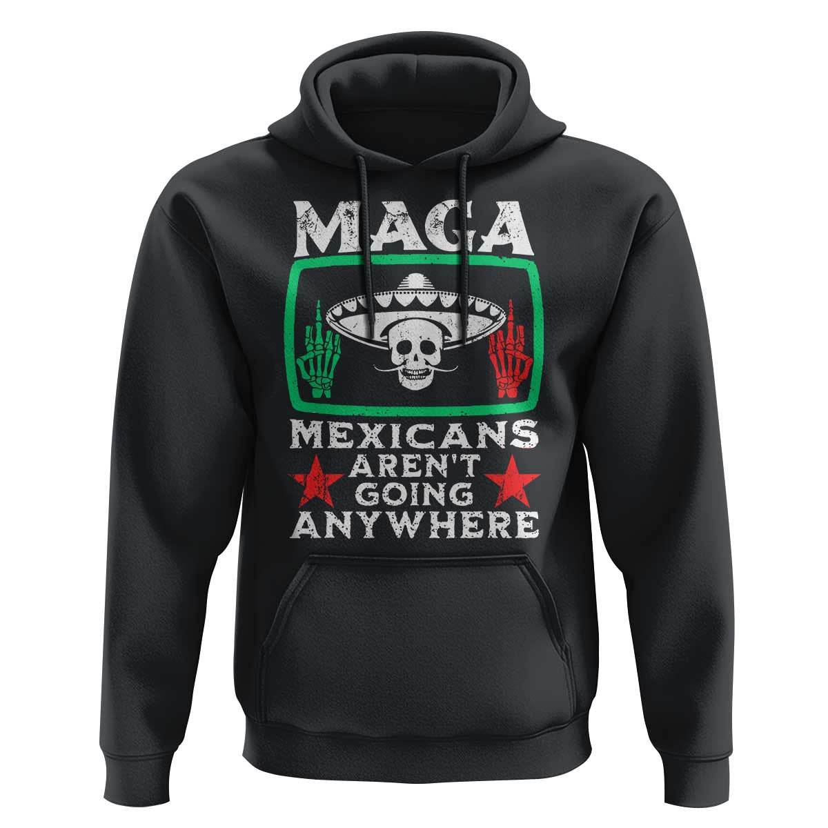 Mexicans Aren’t Going Anywhere Hoodie