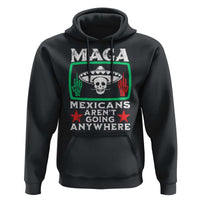 Mexicans Aren’t Going Anywhere Hoodie