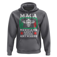 Mexicans Aren’t Going Anywhere Hoodie