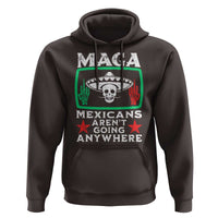 Mexicans Aren’t Going Anywhere Hoodie