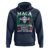 Mexicans Aren’t Going Anywhere Hoodie