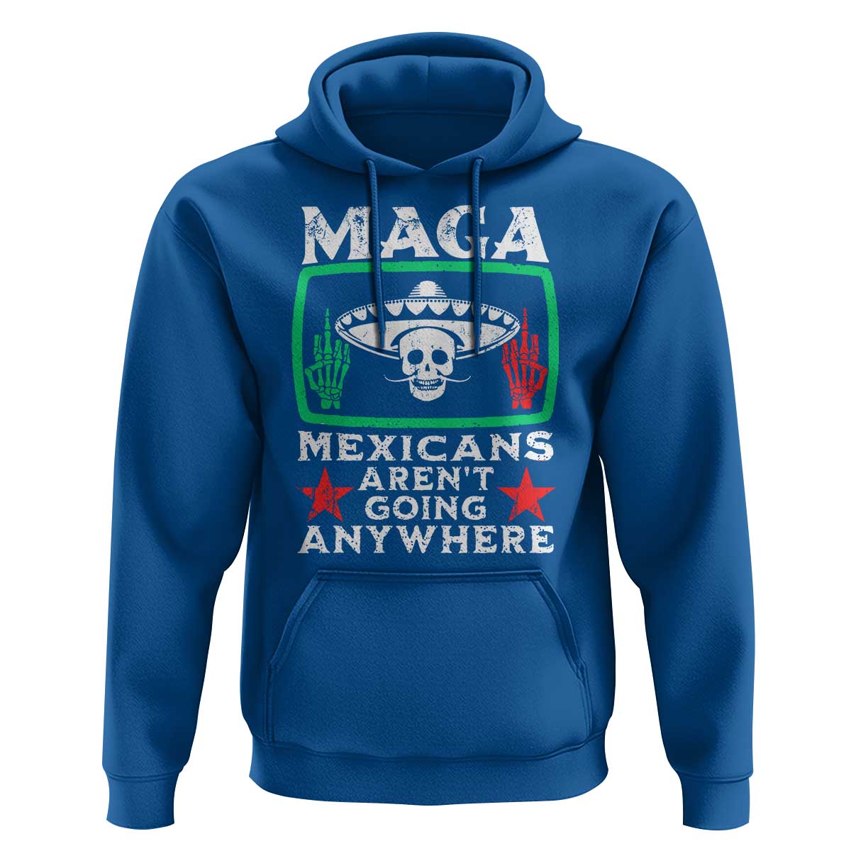Mexicans Aren’t Going Anywhere Hoodie