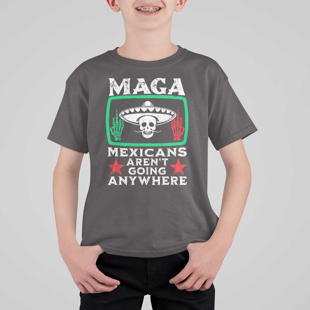 Mexicans Aren’t Going Anywhere T Shirt For Kid
