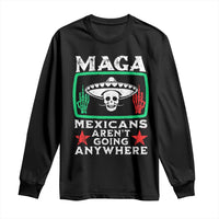 Mexicans Aren’t Going Anywhere Long Sleeve Shirt