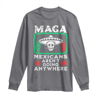 Mexicans Aren’t Going Anywhere Long Sleeve Shirt