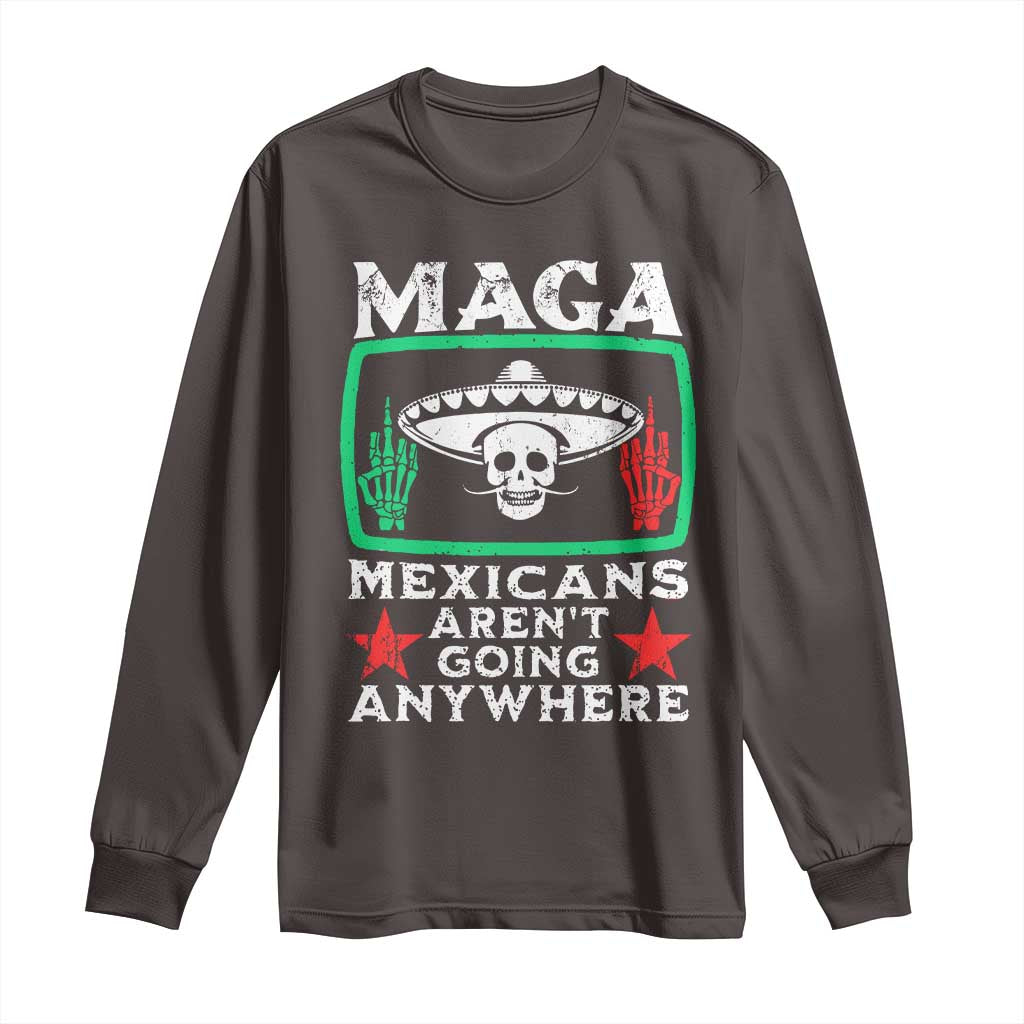 Mexicans Aren’t Going Anywhere Long Sleeve Shirt