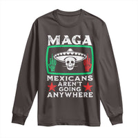 Mexicans Aren’t Going Anywhere Long Sleeve Shirt