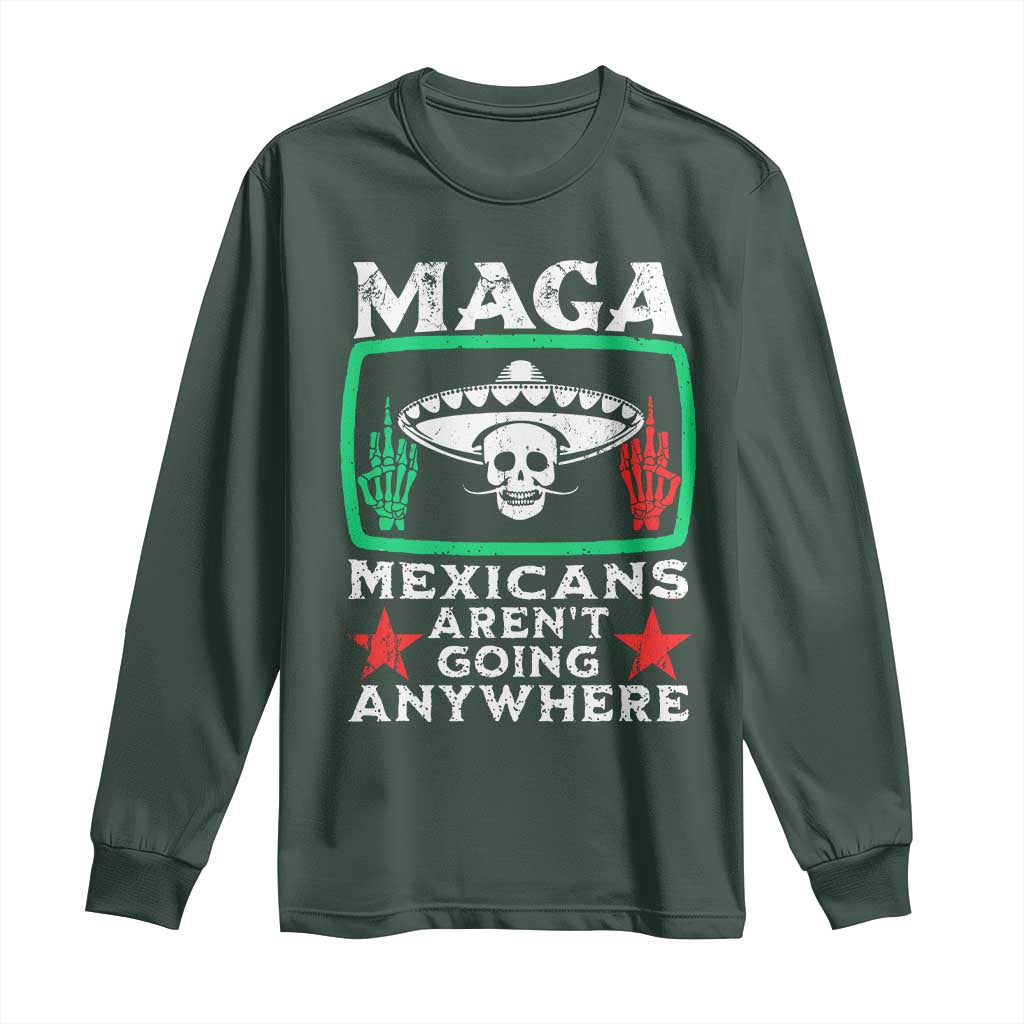 Mexicans Aren’t Going Anywhere Long Sleeve Shirt