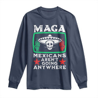 Mexicans Aren’t Going Anywhere Long Sleeve Shirt
