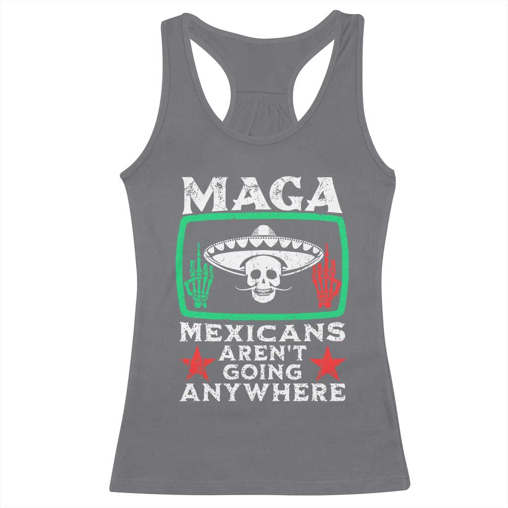 Mexicans Aren’t Going Anywhere Racerback Tank Top