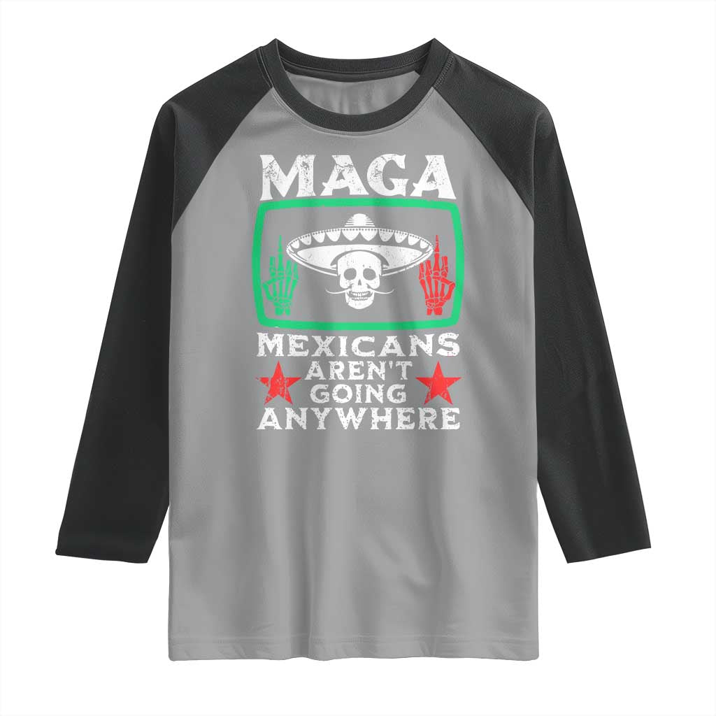 Mexicans Aren’t Going Anywhere Raglan Shirt
