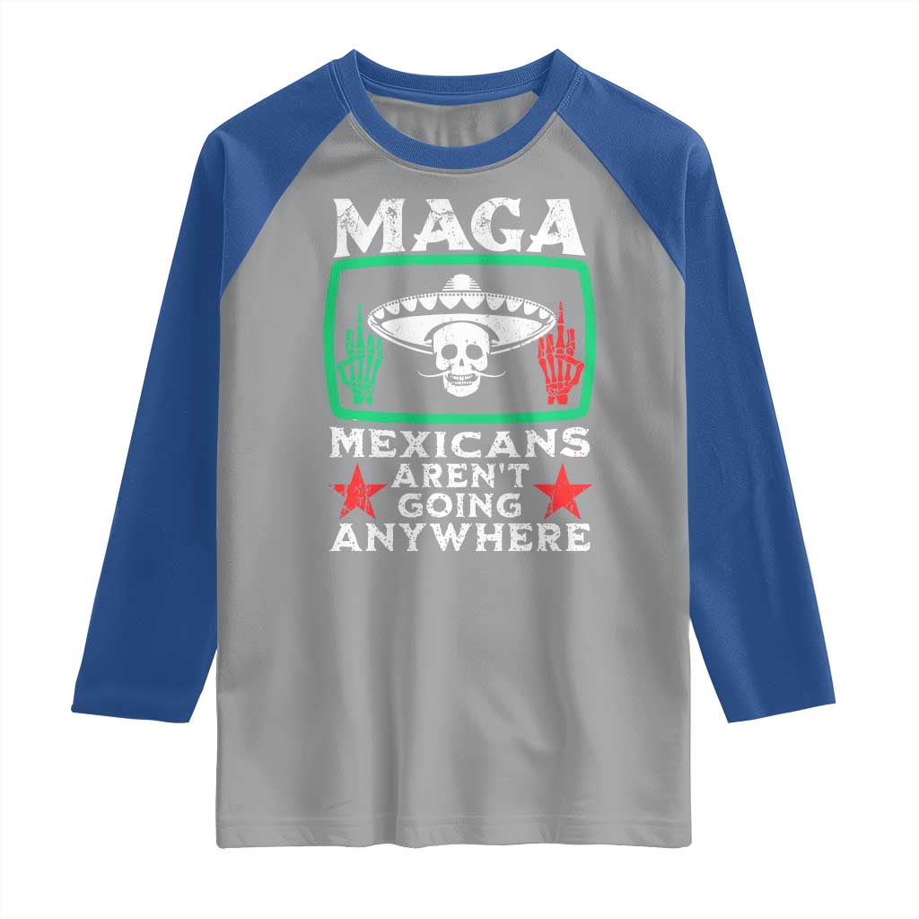 Mexicans Aren’t Going Anywhere Raglan Shirt