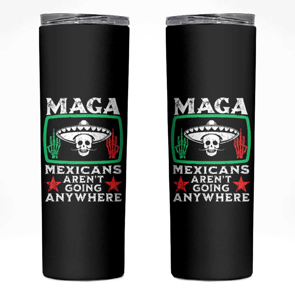 Mexicans Aren’t Going Anywhere Skinny Tumbler