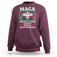 Mexicans Aren’t Going Anywhere Sweatshirt
