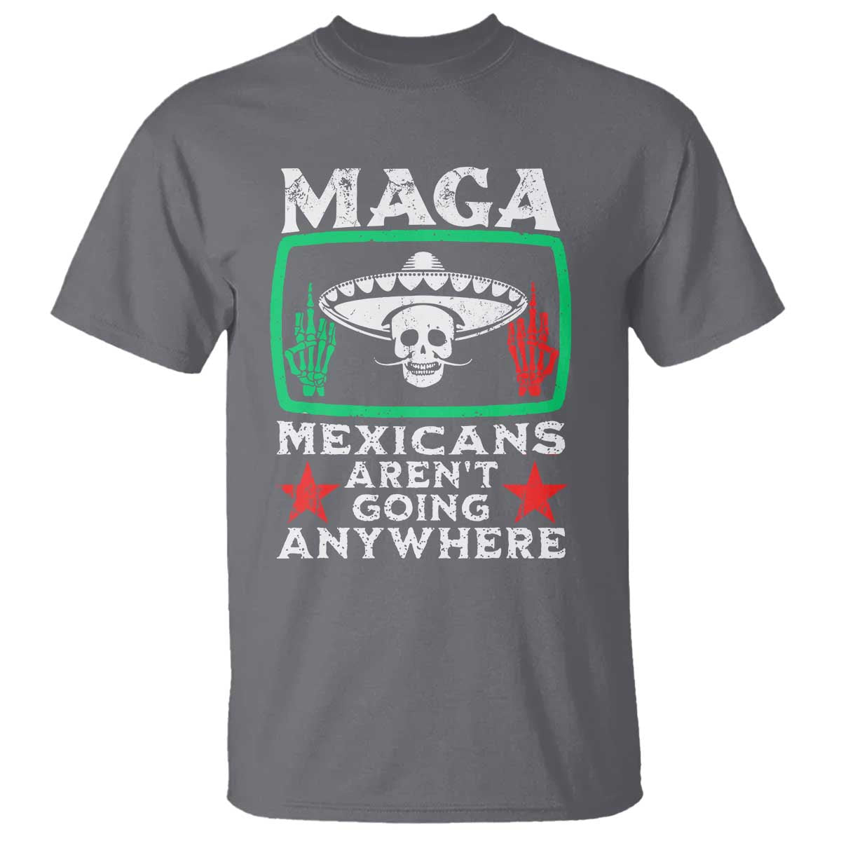 Mexicans Aren’t Going Anywhere T Shirt