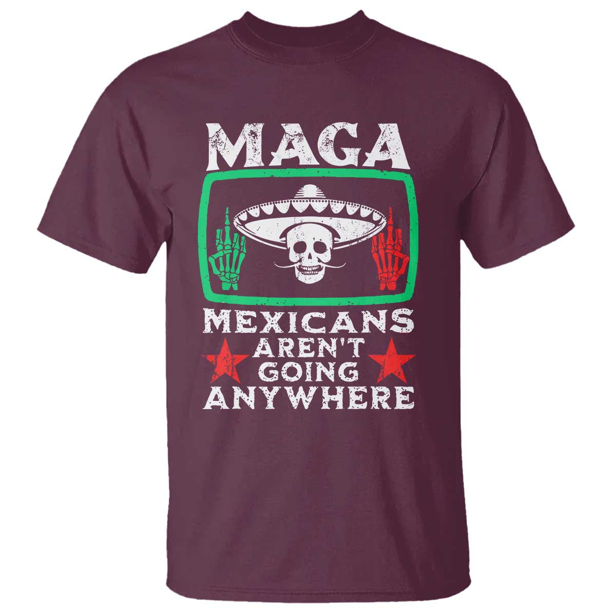 Mexicans Aren’t Going Anywhere T Shirt