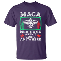 Mexicans Aren’t Going Anywhere T Shirt