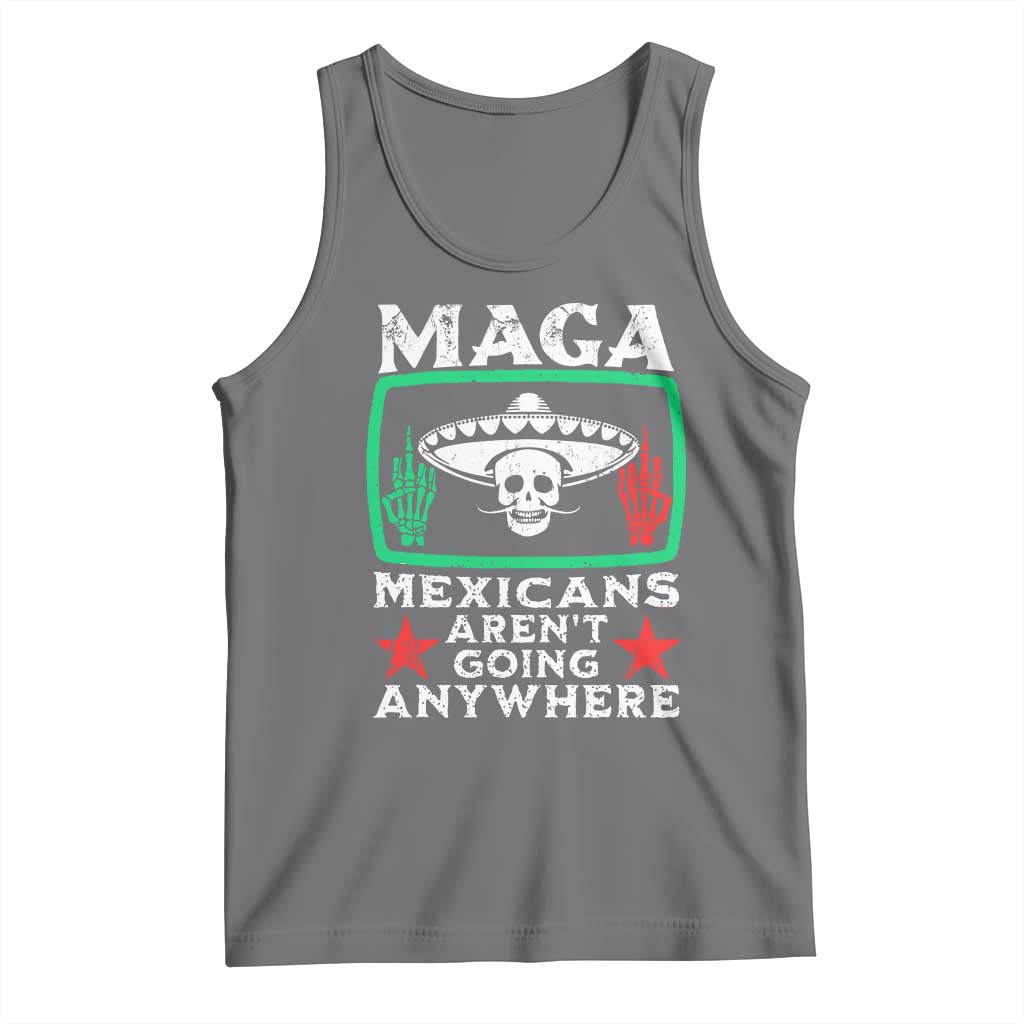 Mexicans Aren’t Going Anywhere Tank Top