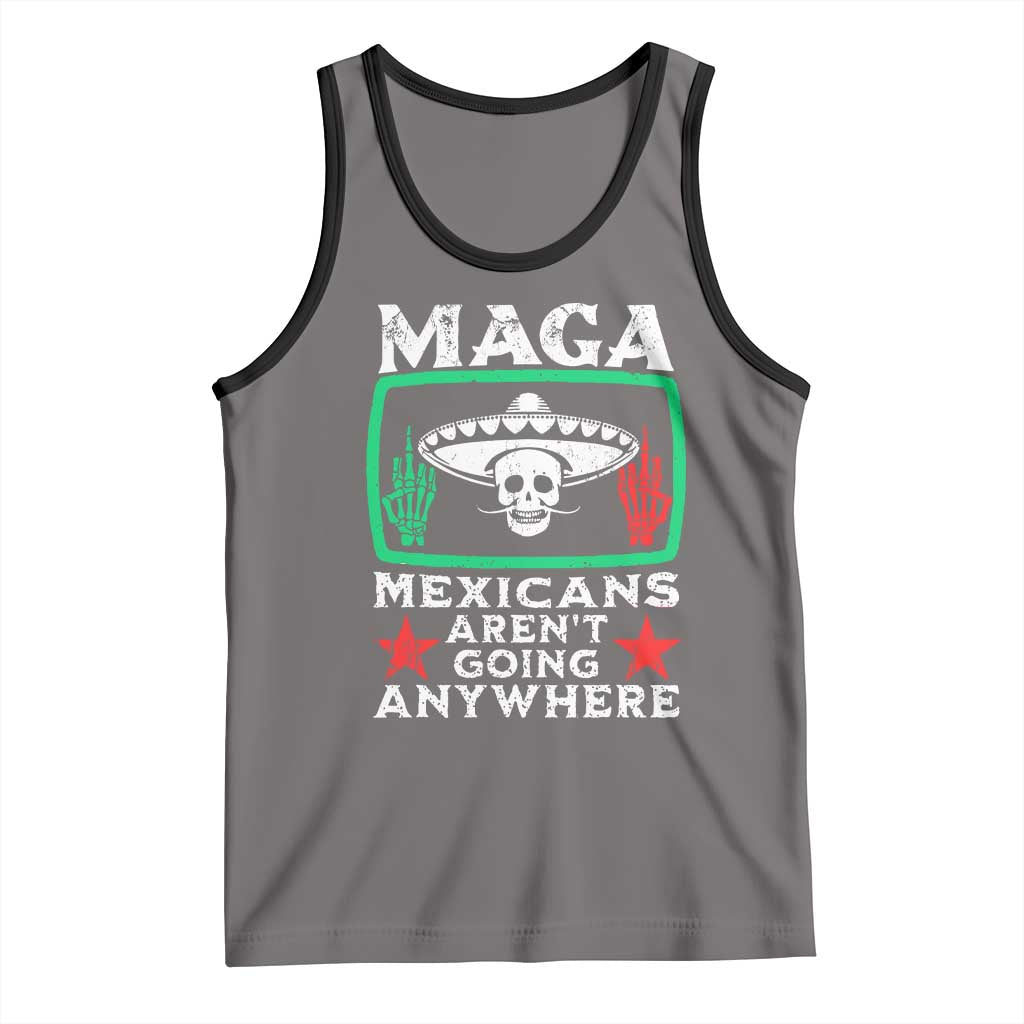 Mexicans Aren’t Going Anywhere Tank Top
