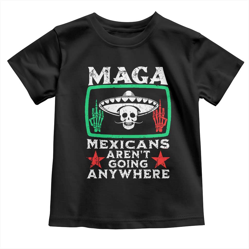 Mexicans Aren’t Going Anywhere Toddler T Shirt