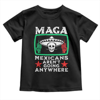 Mexicans Aren’t Going Anywhere Toddler T Shirt