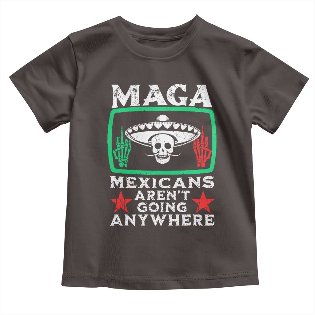 Mexicans Aren’t Going Anywhere Toddler T Shirt