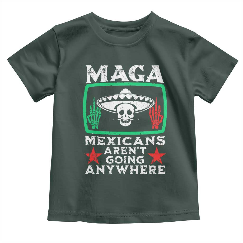 Mexicans Aren’t Going Anywhere Toddler T Shirt