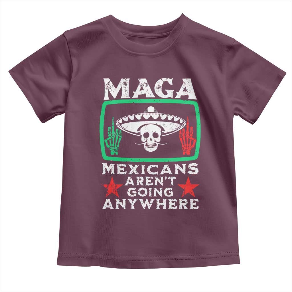 Mexicans Aren’t Going Anywhere Toddler T Shirt