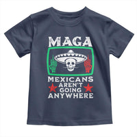 Mexicans Aren’t Going Anywhere Toddler T Shirt