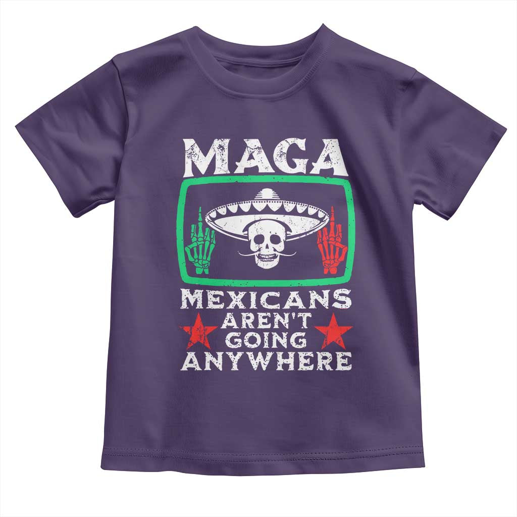 Mexicans Aren’t Going Anywhere Toddler T Shirt