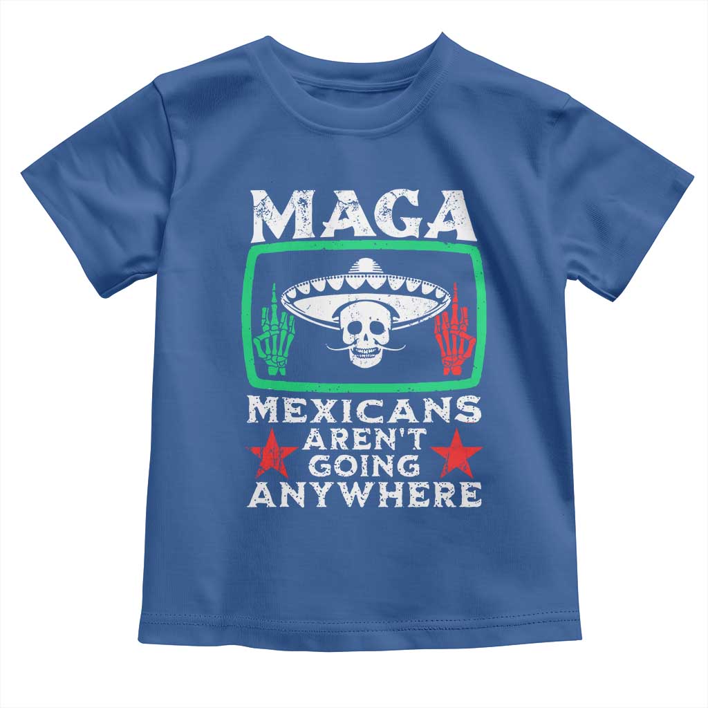 Mexicans Aren’t Going Anywhere Toddler T Shirt