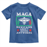 Mexicans Aren’t Going Anywhere Toddler T Shirt