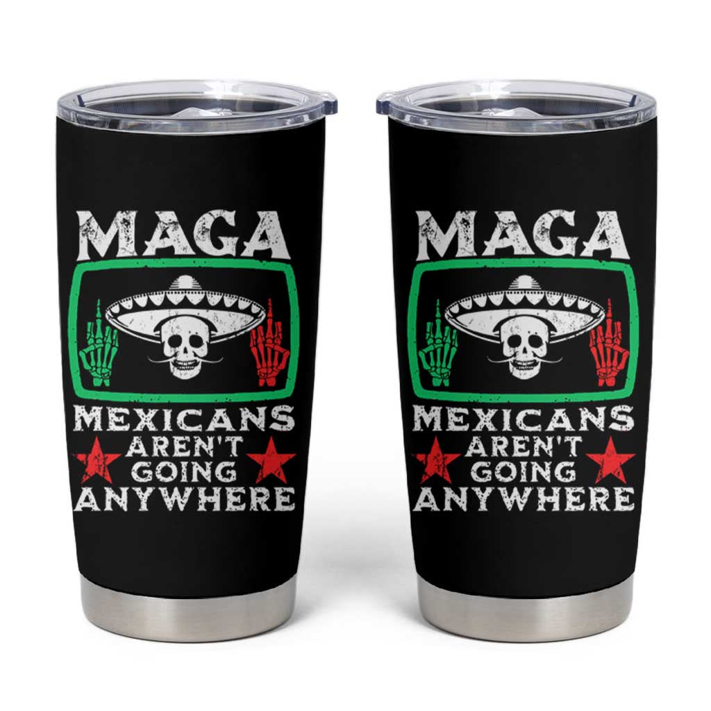 Mexicans Aren’t Going Anywhere Tumbler Cup