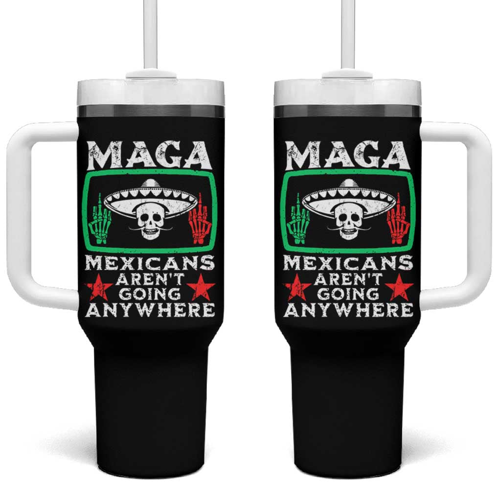 Mexicans Aren’t Going Anywhere Tumbler With Handle