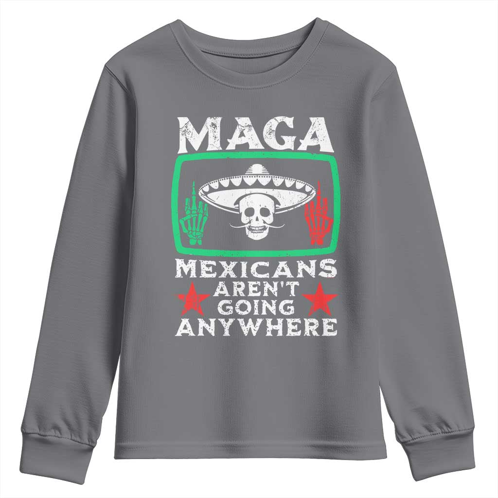 Mexicans Aren’t Going Anywhere Youth Sweatshirt