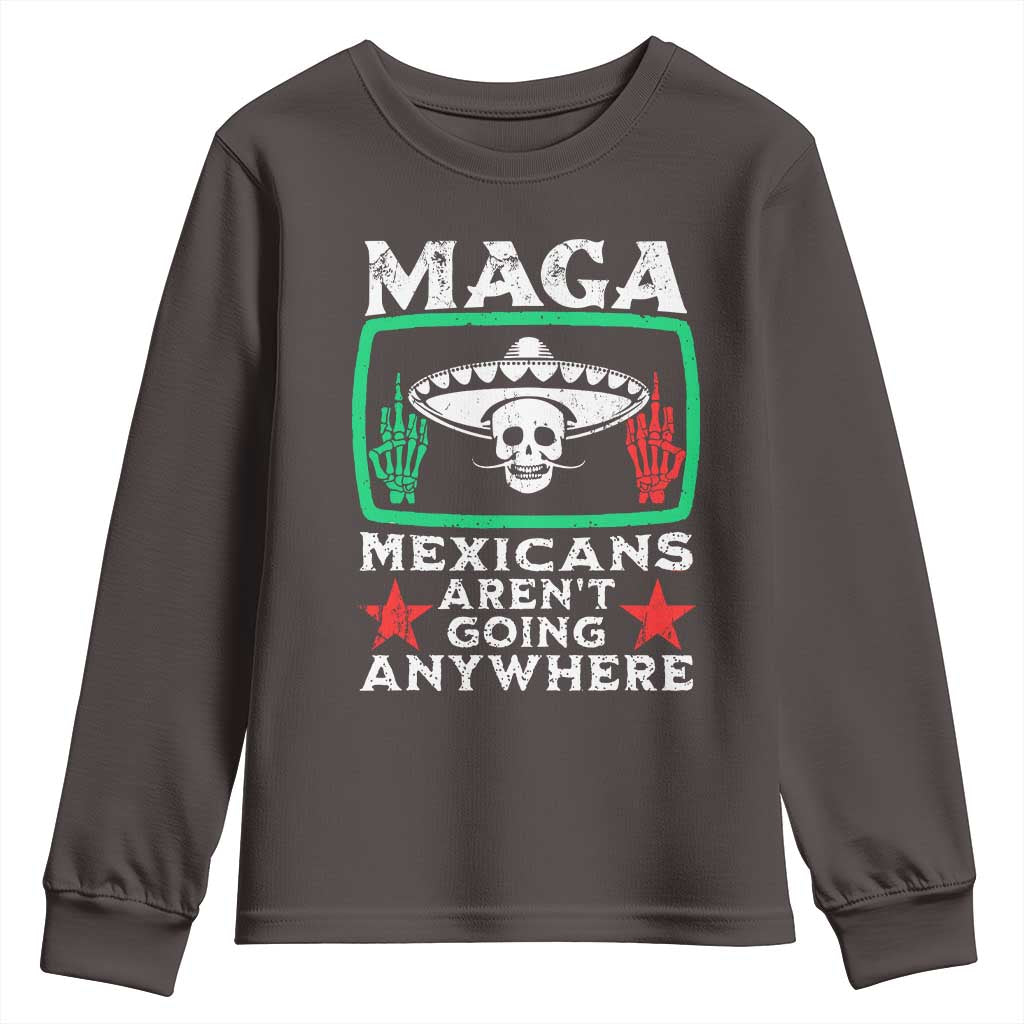 Mexicans Aren’t Going Anywhere Youth Sweatshirt