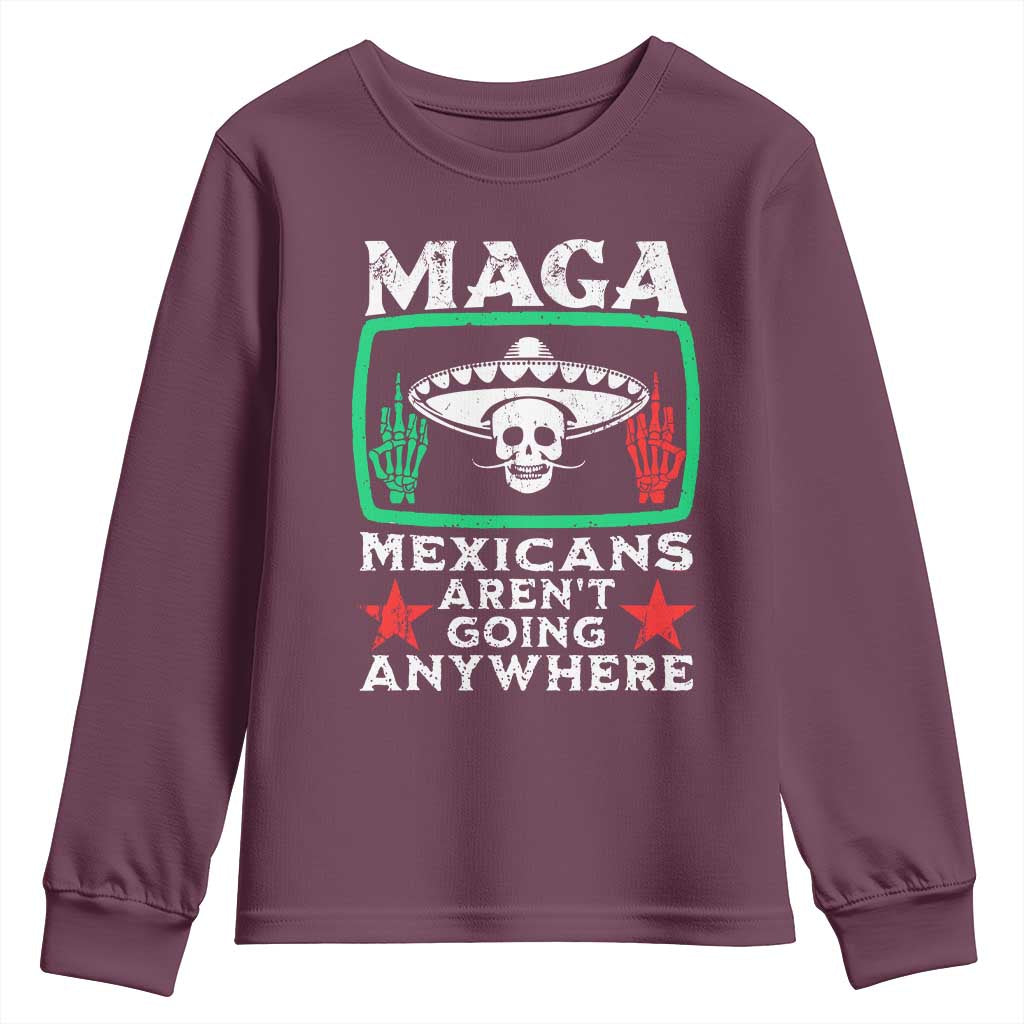 Mexicans Aren’t Going Anywhere Youth Sweatshirt