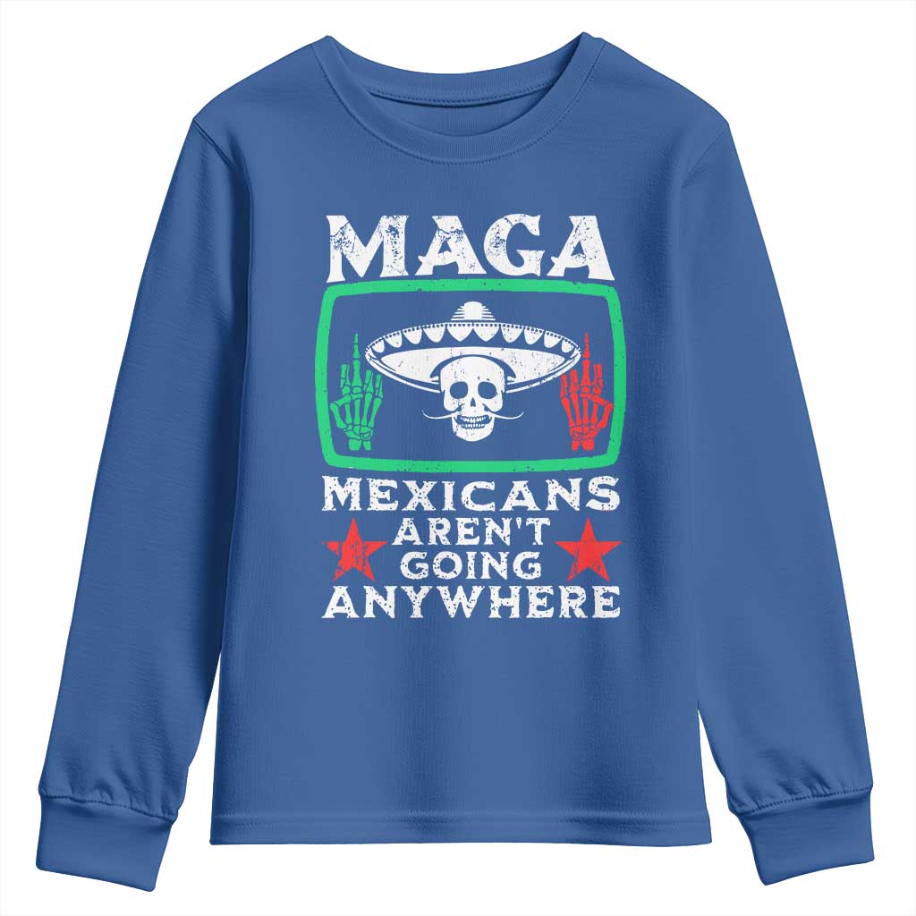 Mexicans Aren’t Going Anywhere Youth Sweatshirt
