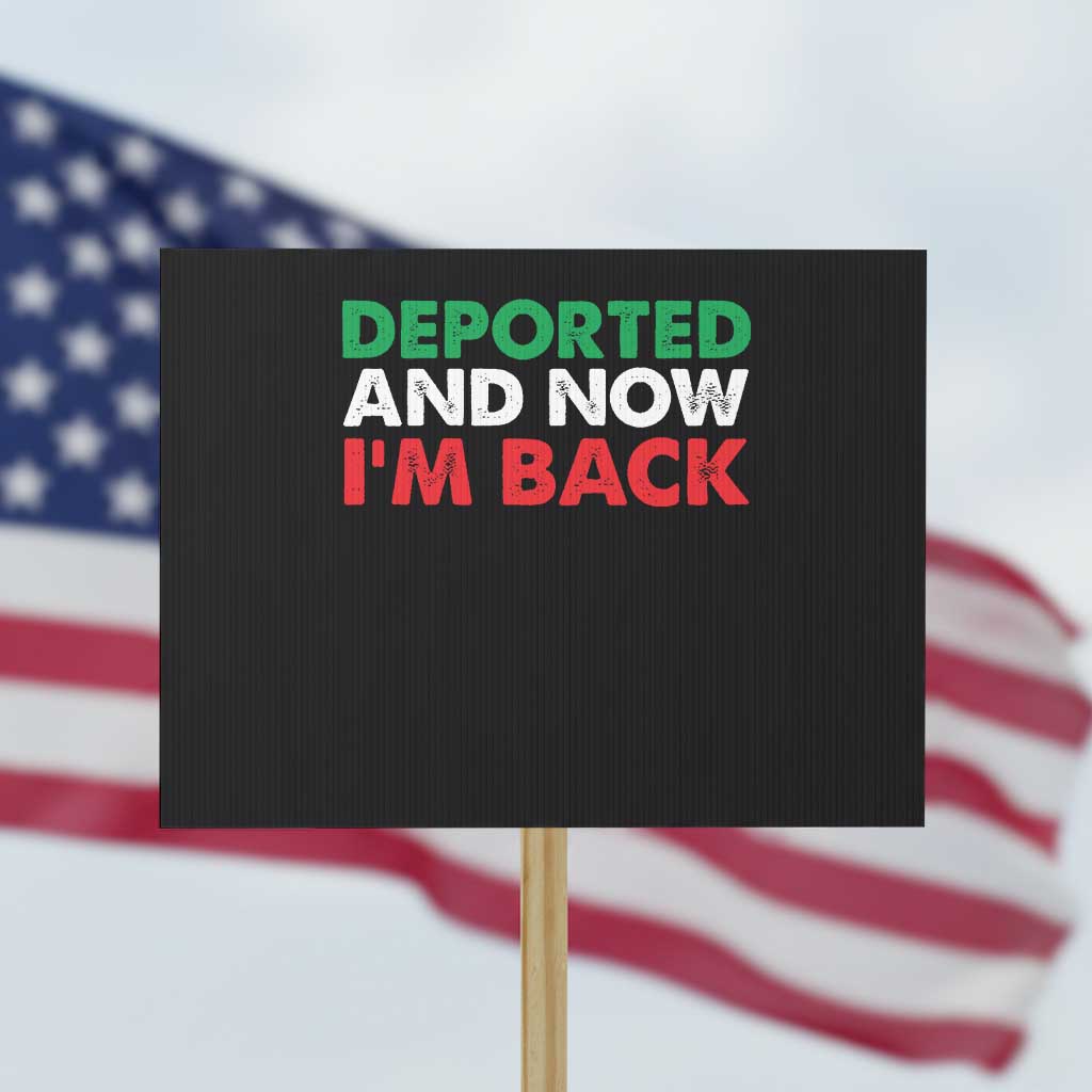 Deported And Now I'm Back Protest Sign - Wonder Print Shop