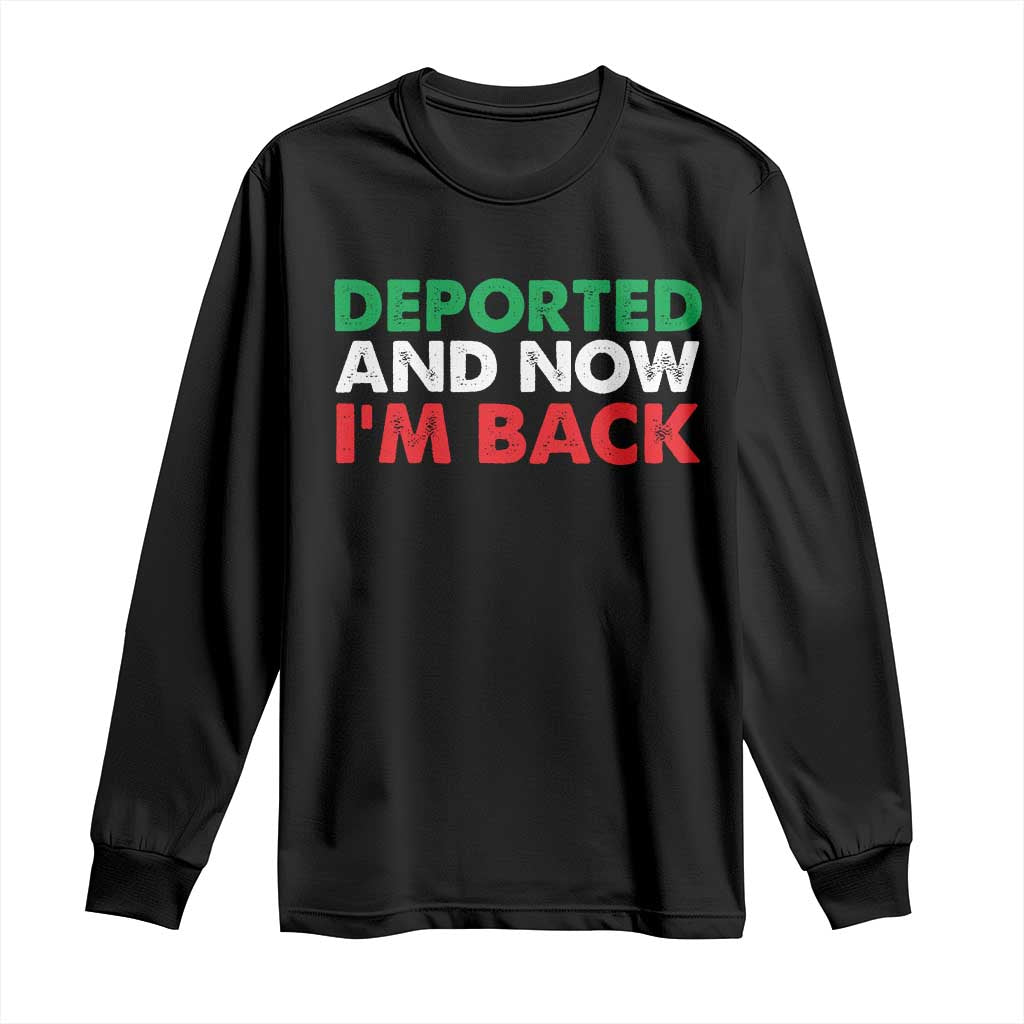 Deported And Now I'm Back Long Sleeve Shirt