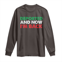 Deported And Now I'm Back Long Sleeve Shirt