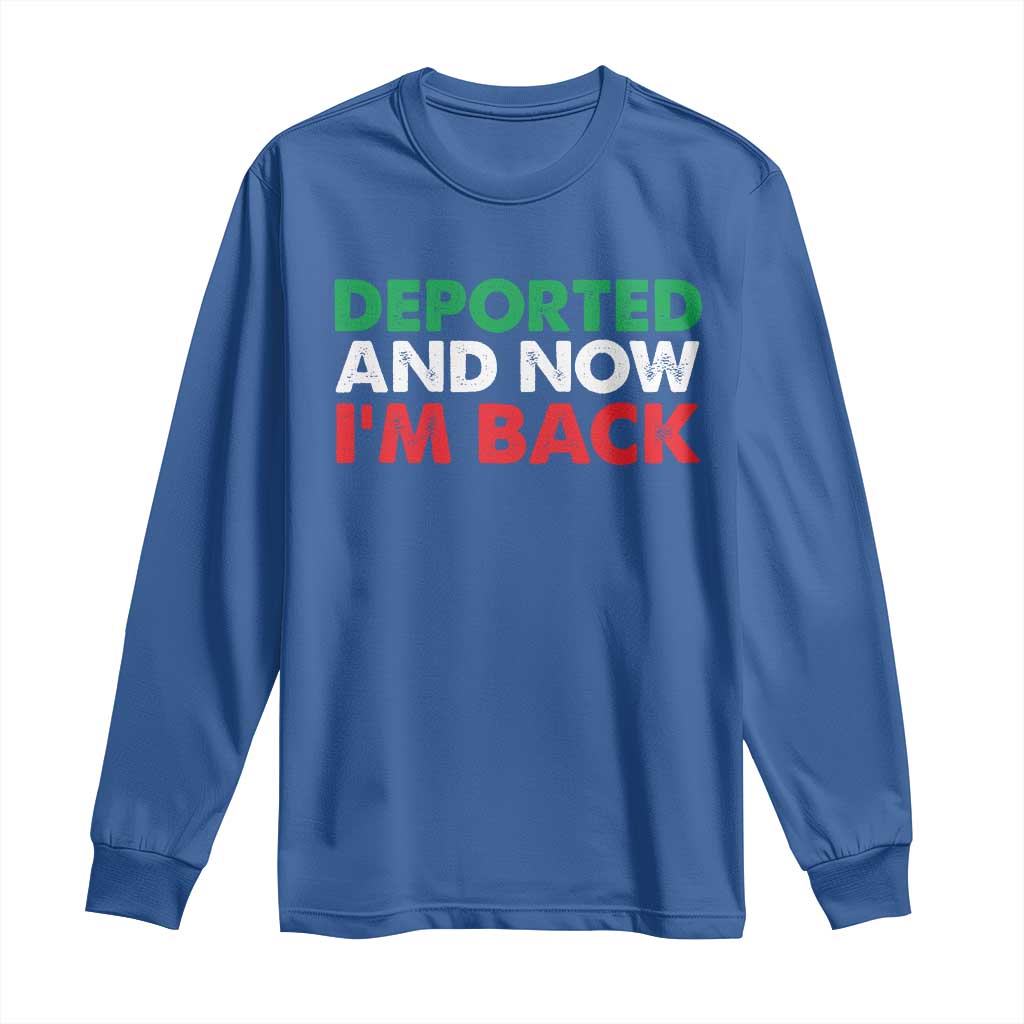 Deported And Now I'm Back Long Sleeve Shirt
