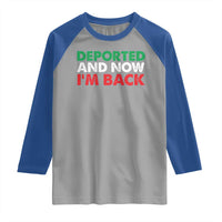 Deported And Now I'm Back Raglan Shirt