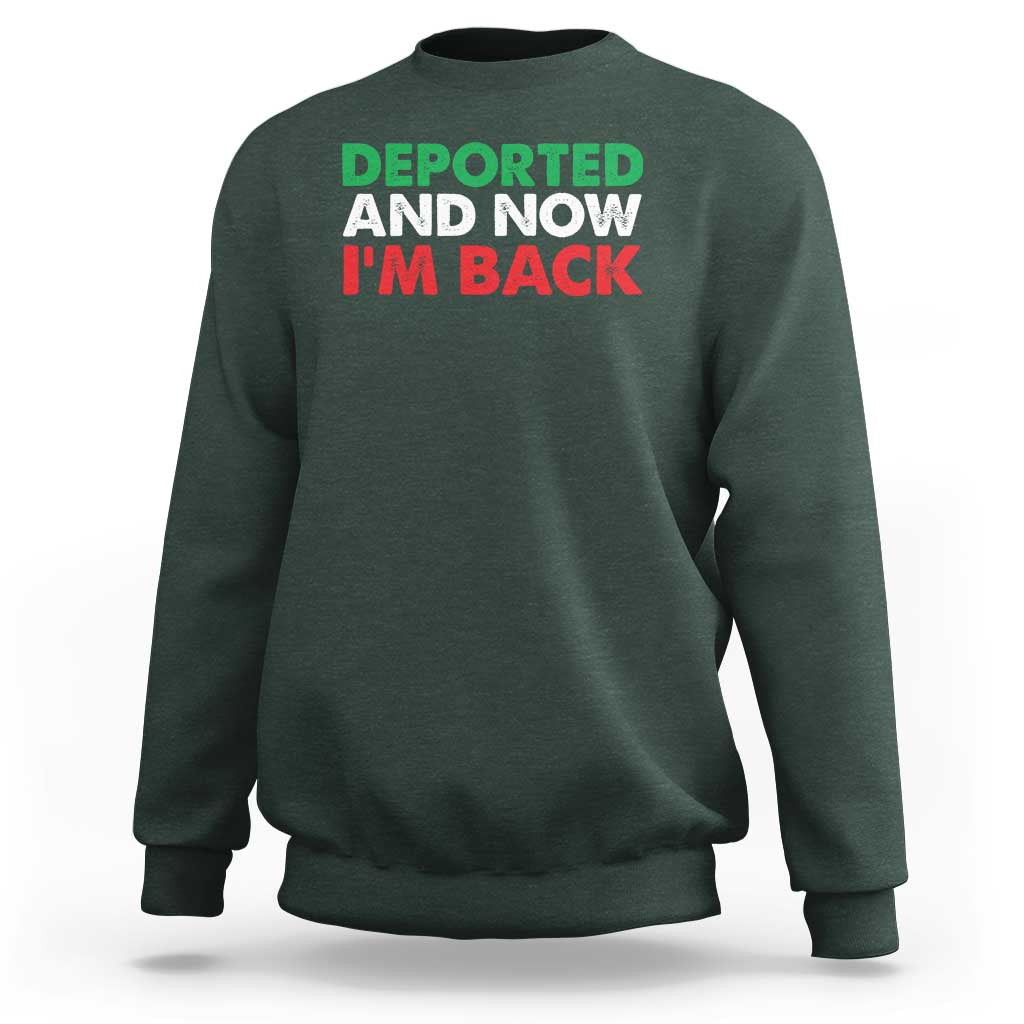 Deported And Now I'm Back Sweatshirt