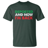 Deported And Now I'm Back T Shirt