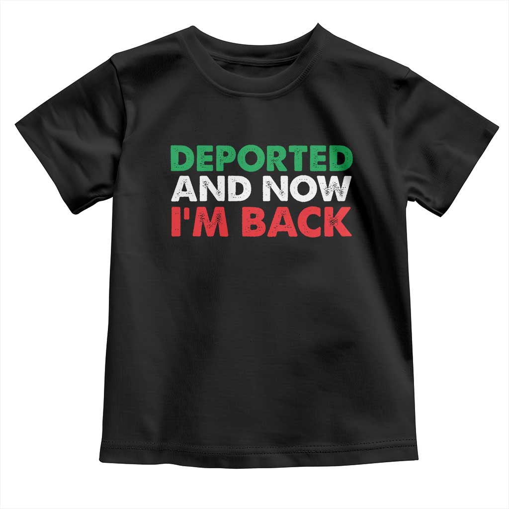 Deported And Now I'm Back Toddler T Shirt